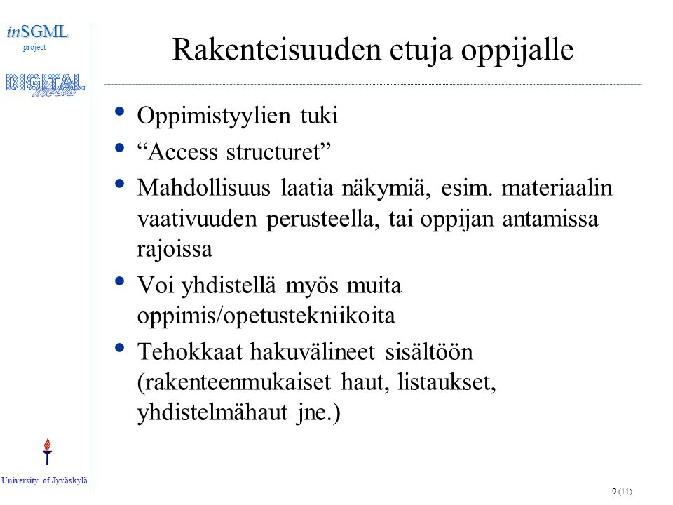 9 (11) inSGML project University of Jyväskylä Rakenteisuuden etuja oppijalle • Oppimistyylien tuki • Access structuret • Mahdollisuus laatia näkymiä, esim.