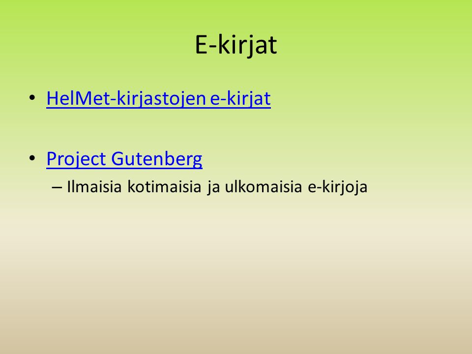 E-kirjat • HelMet-kirjastojen e-kirjat HelMet-kirjastojen e-kirjat • Project Gutenberg Project Gutenberg – Ilmaisia kotimaisia ja ulkomaisia e-kirjoja