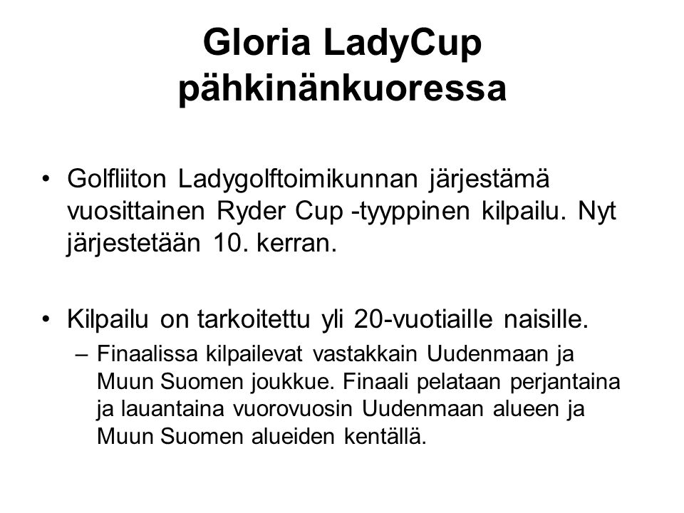 Gloria LadyCup pähkinänkuoressa •Golfliiton Ladygolftoimikunnan järjestämä vuosittainen Ryder Cup -tyyppinen kilpailu.