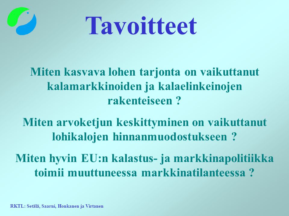 RKTL: Setälä, Saarni, Honkanen ja Virtanen Tavoitteet Miten kasvava lohen tarjonta on vaikuttanut kalamarkkinoiden ja kalaelinkeinojen rakenteiseen .
