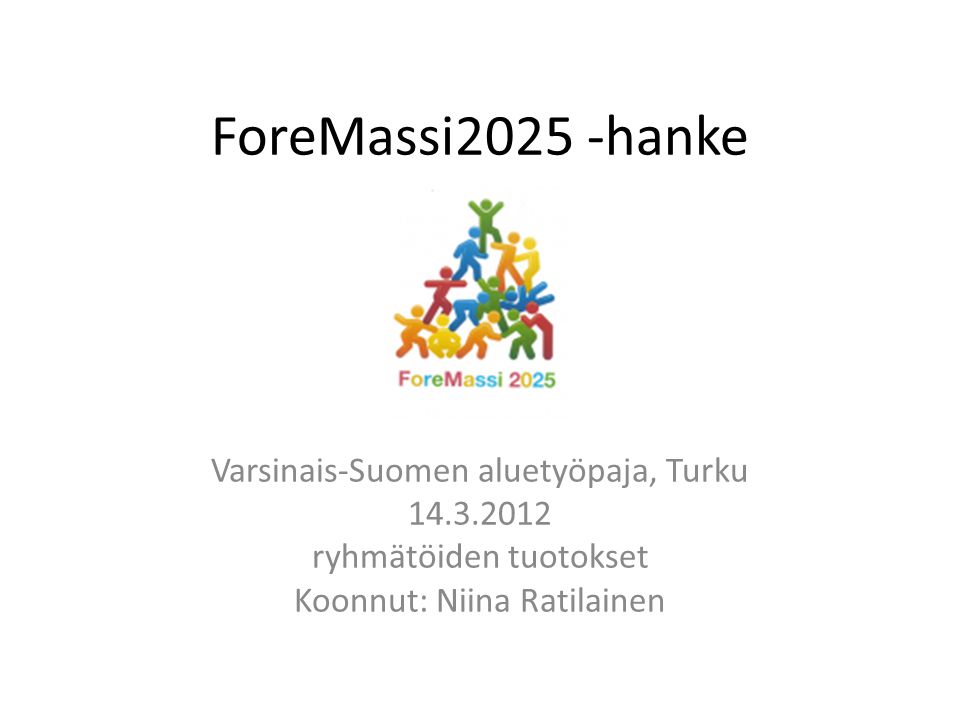 ForeMassi2025 -hanke Varsinais-Suomen aluetyöpaja, Turku ryhmätöiden tuotokset Koonnut: Niina Ratilainen