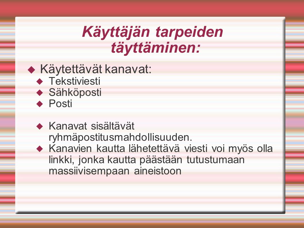 Käyttäjän tarpeiden täyttäminen:  Käytettävät kanavat:  Tekstiviesti  Sähköposti  Posti  Kanavat sisältävät ryhmäpostitusmahdollisuuden.