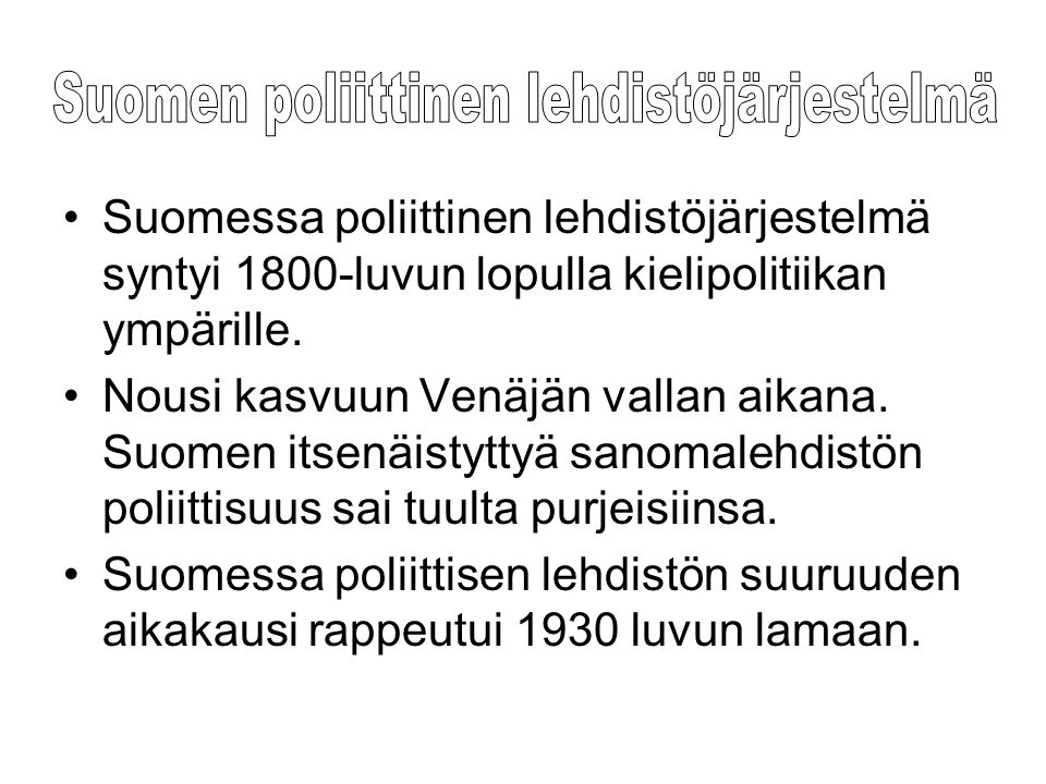 •Suomessa poliittinen lehdistöjärjestelmä syntyi 1800-luvun lopulla kielipolitiikan ympärille.