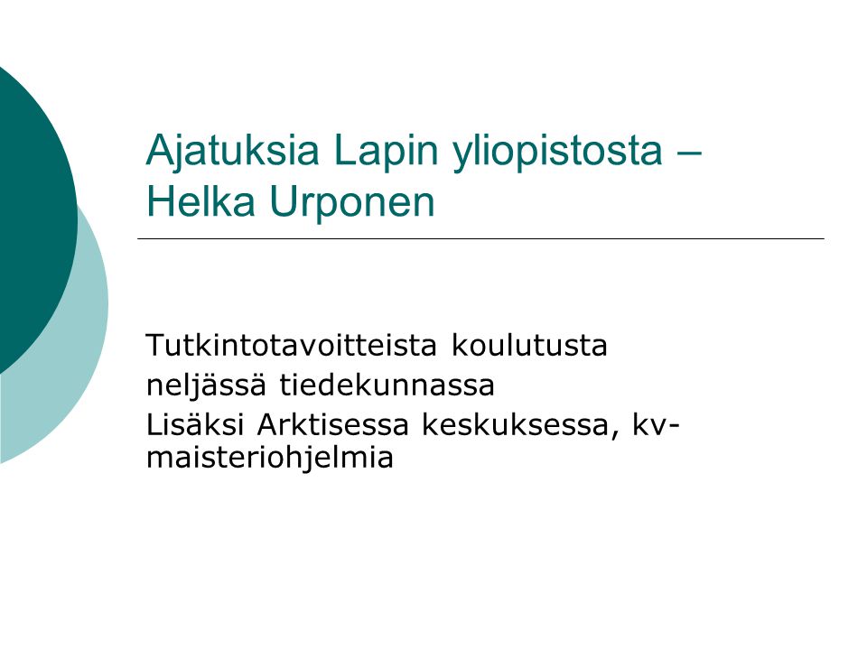 Ajatuksia Lapin yliopistosta – Helka Urponen Tutkintotavoitteista koulutusta neljässä tiedekunnassa Lisäksi Arktisessa keskuksessa, kv- maisteriohjelmia