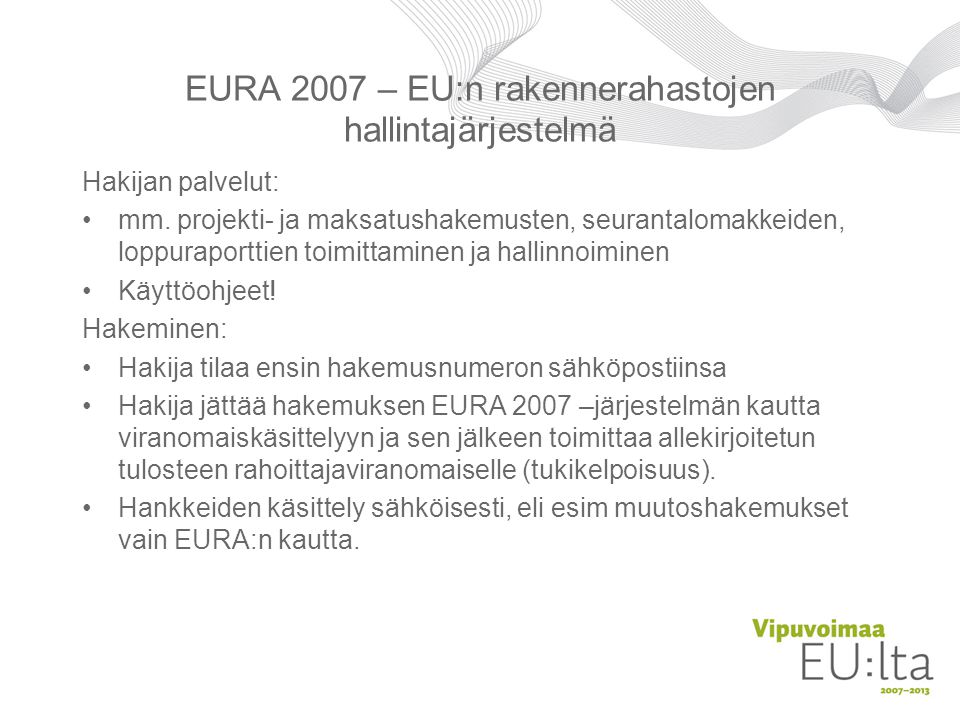 EURA 2007 – EU:n rakennerahastojen hallintajärjestelmä Hakijan palvelut: •mm.