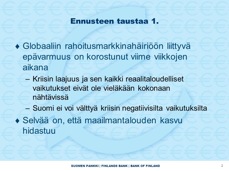 SUOMEN PANKKI | FINLANDS BANK | BANK OF FINLAND 2 Ennusteen taustaa 1.