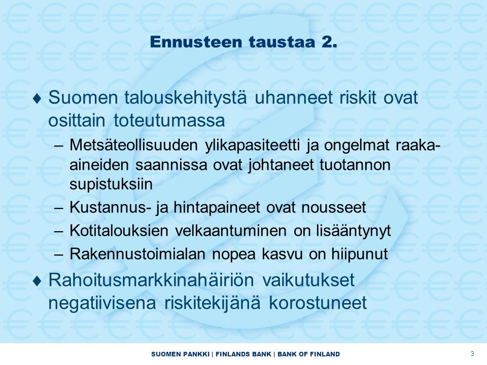 SUOMEN PANKKI | FINLANDS BANK | BANK OF FINLAND 3 Ennusteen taustaa 2.