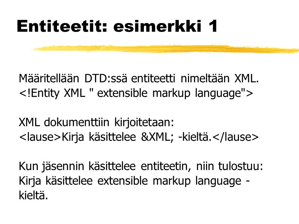 Entiteetit: esimerkki 1 Määritellään DTD:ssä entiteetti nimeltään XML.