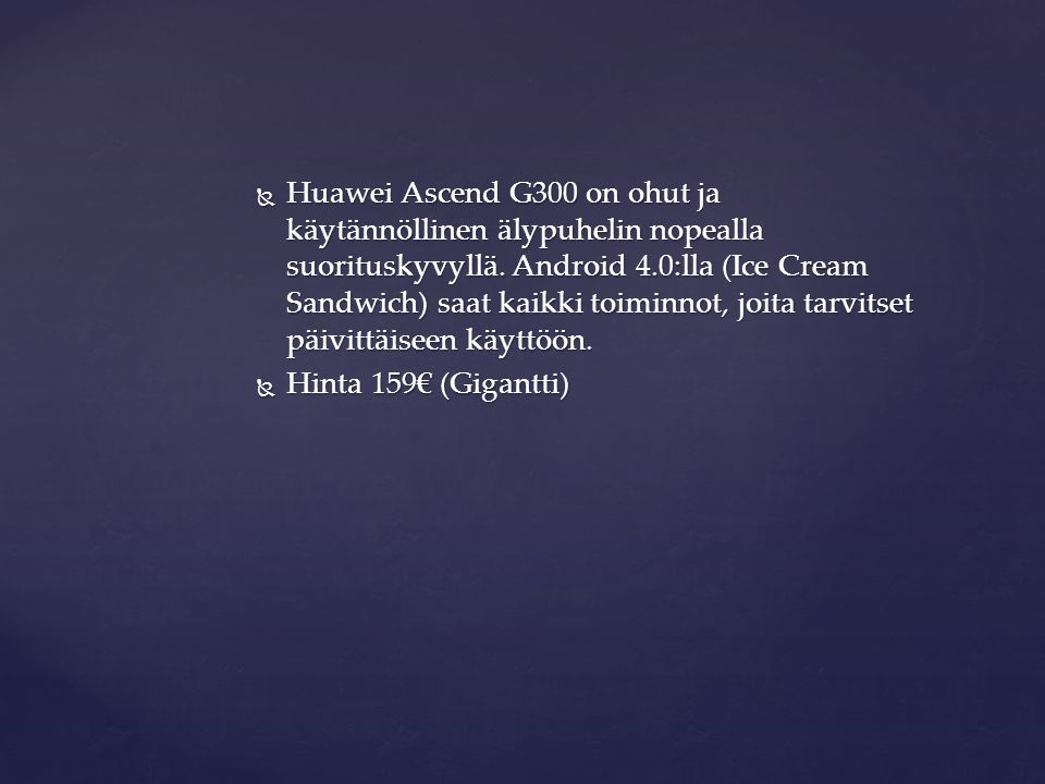  Huawei Ascend G300 on ohut ja käytännöllinen älypuhelin nopealla suorituskyvyllä.
