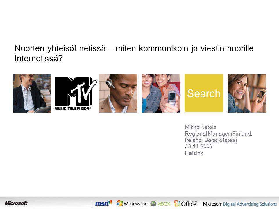SearchIM Search Mikko Ketola Regional Manager (Finland, Ireland, Baltic States) Helsinki Nuorten yhteisöt netissä – miten kommunikoin ja viestin nuorille Internetissä