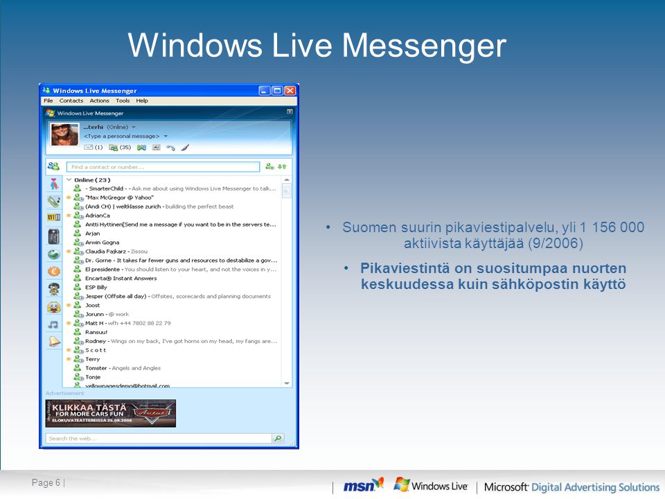 Page 6 | Windows Live Messenger •Suomen suurin pikaviestipalvelu, yli aktiivista käyttäjää (9/2006) •Pikaviestintä on suositumpaa nuorten keskuudessa kuin sähköpostin käyttö