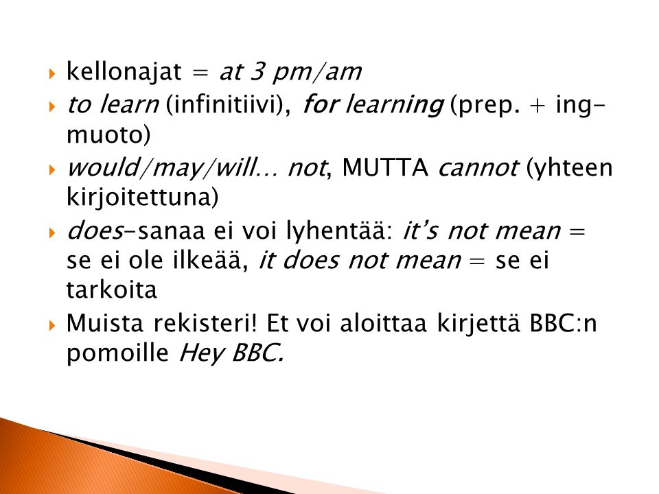  kellonajat = at 3 pm/am  to learn (infinitiivi), for learning (prep.