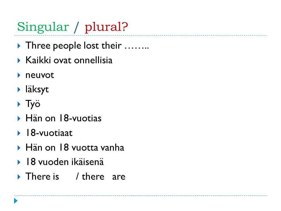 Singular / plural.  Three people lost their ……..