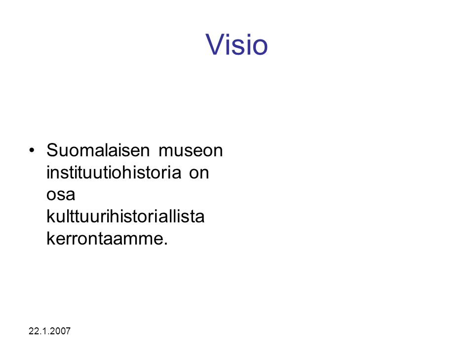 Visio •Suomalaisen museon instituutiohistoria on osa kulttuurihistoriallista kerrontaamme.