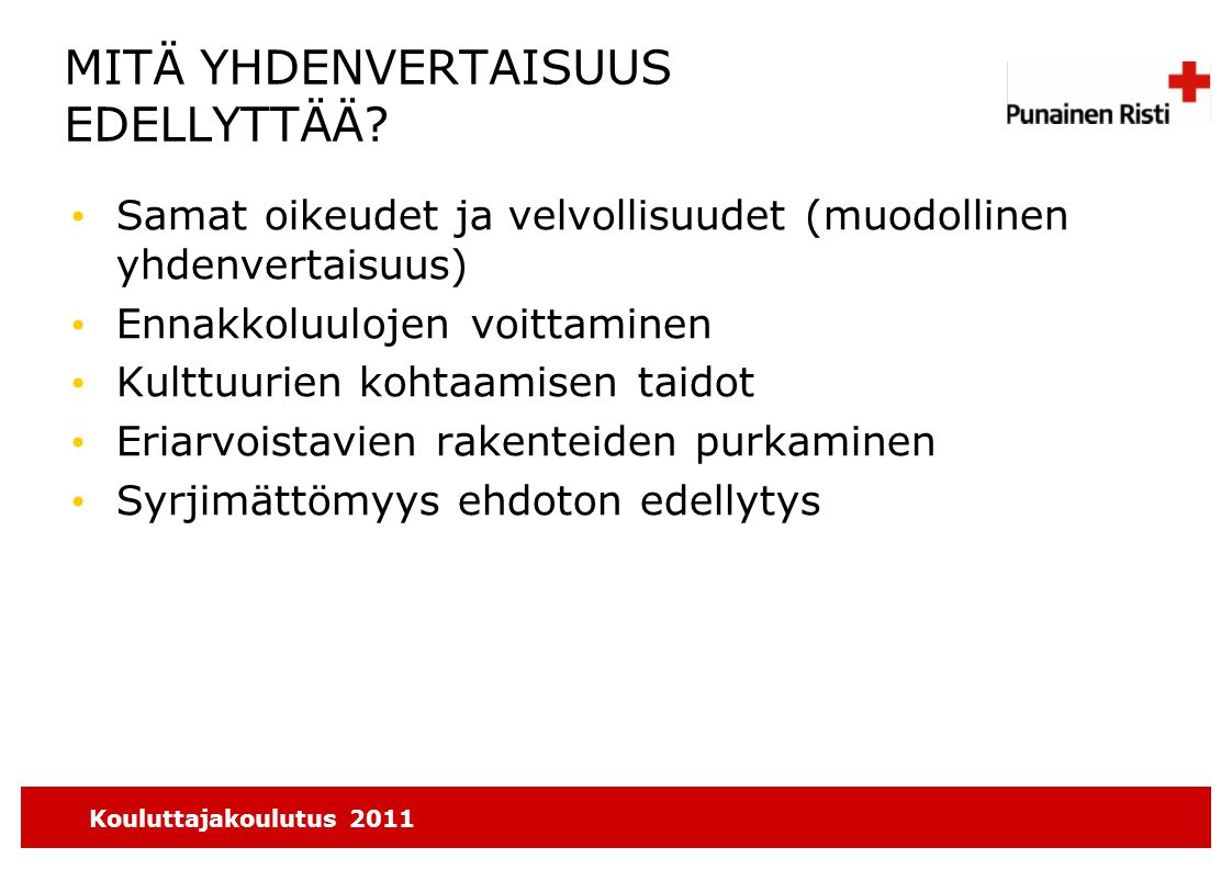 Kouluttajakoulutus 2011 MITÄ YHDENVERTAISUUS EDELLYTTÄÄ.