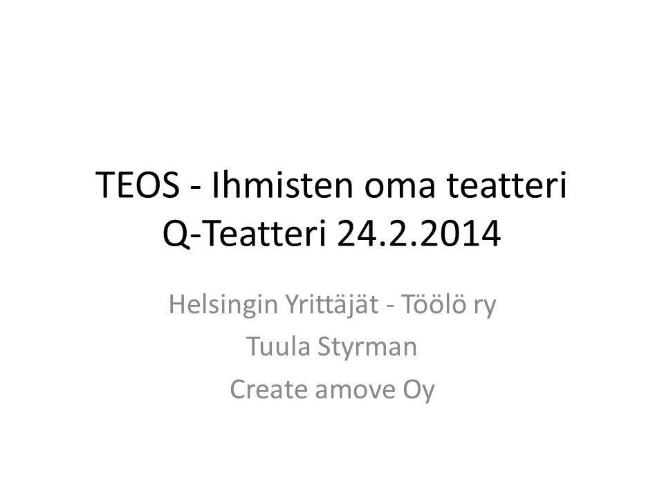 TEOS - Ihmisten oma teatteri Q-Teatteri Helsingin Yrittäjät - Töölö ry Tuula Styrman Create amove Oy