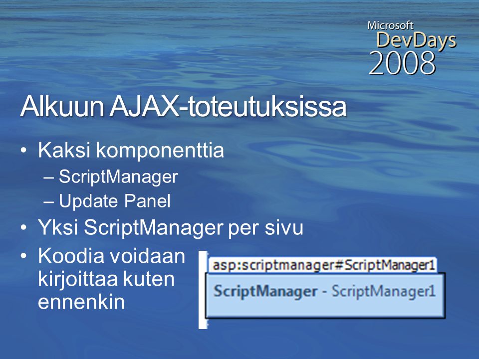 •AJAX-kontrollit kaikkien käyttöön •Ei enää erillisiä laajennuksia •Helppo ottaa käyttöön omissa ASP.NET- sovelluksissa Visual Studio &.NET 3.5