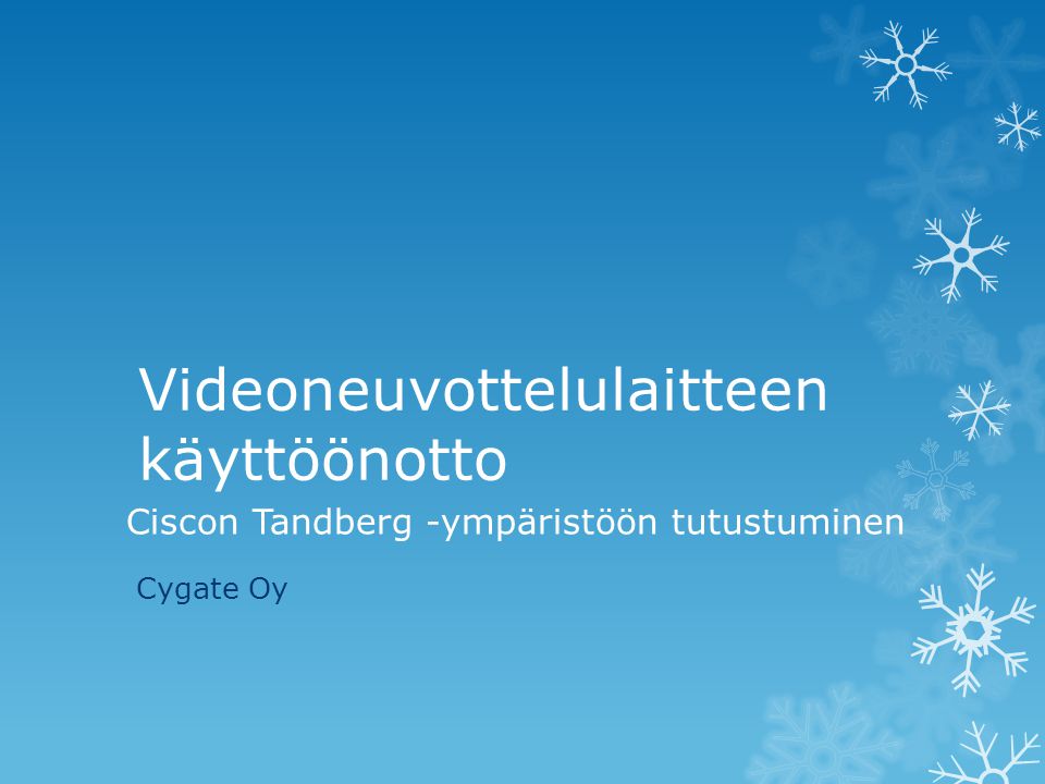 Ciscon Tandberg -ympäristöön tutustuminen Cygate Oy Videoneuvottelulaitteen käyttöönotto