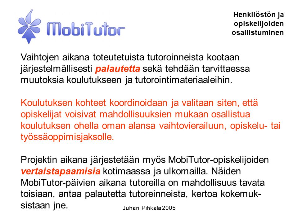 Juhani Pihkala 2005 Henkilöstön ja opiskelijoiden osallistuminen Vaihtojen aikana toteutetuista tutoroinneista kootaan järjestelmällisesti palautetta sekä tehdään tarvittaessa muutoksia koulutukseen ja tutorointimateriaaleihin.