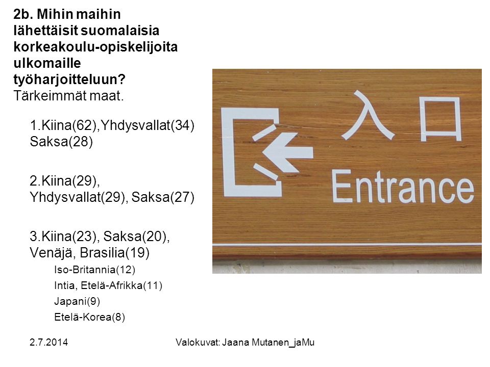 2b. Mihin maihin lähettäisit suomalaisia korkeakoulu-opiskelijoita ulkomaille työharjoitteluun.