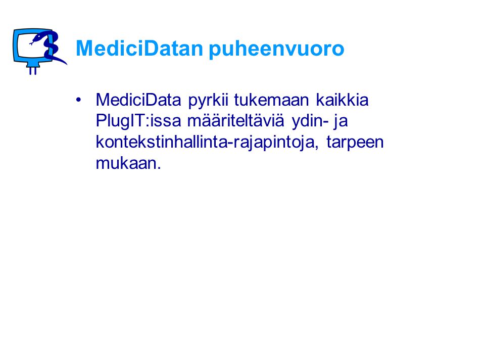 MediciDatan puheenvuoro •MediciData pyrkii tukemaan kaikkia PlugIT:issa määriteltäviä ydin- ja kontekstinhallinta-rajapintoja, tarpeen mukaan.