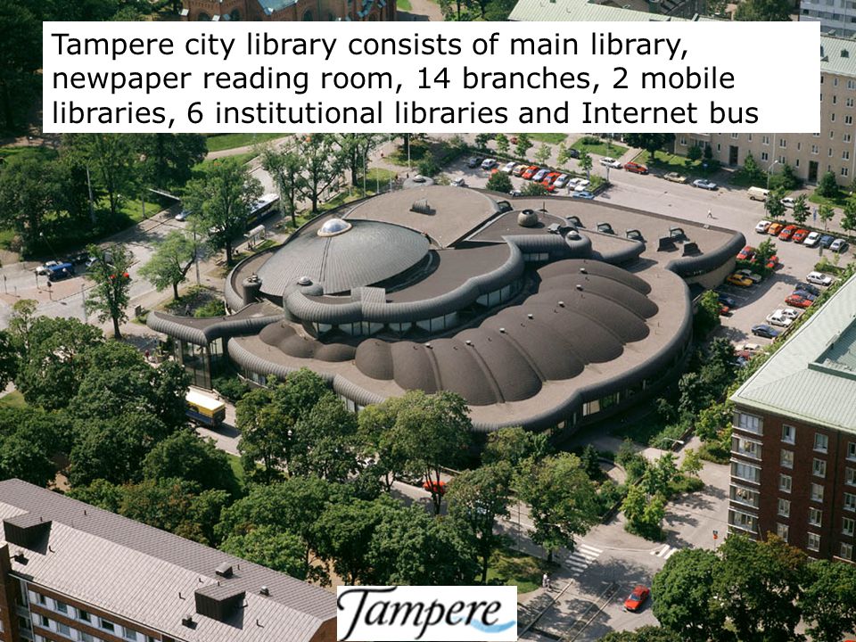 Tampere city library consists of main library, newpaper reading room, 14 branches, 2 mobile libraries, 6 institutional libraries and Internet bus