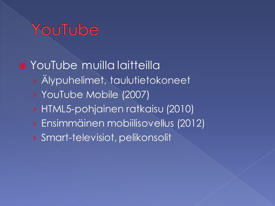  YouTube muilla laitteilla › Älypuhelimet, taulutietokoneet › YouTube Mobile (2007) › HTML5-pohjainen ratkaisu (2010) › Ensimmäinen mobiilisovellus (2012) › Smart-televisiot, pelikonsolit