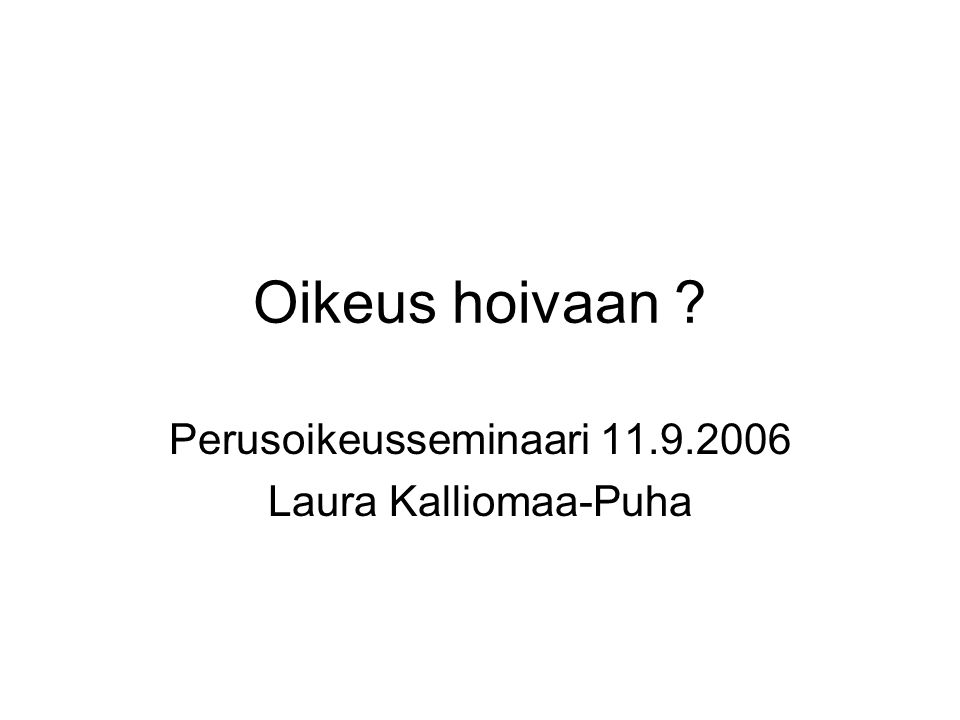 Oikeus hoivaan Perusoikeusseminaari Laura Kalliomaa-Puha