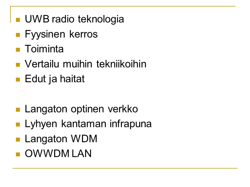  UWB radio teknologia  Fyysinen kerros  Toiminta  Vertailu muihin tekniikoihin  Edut ja haitat  Langaton optinen verkko  Lyhyen kantaman infrapuna  Langaton WDM  OWWDM LAN