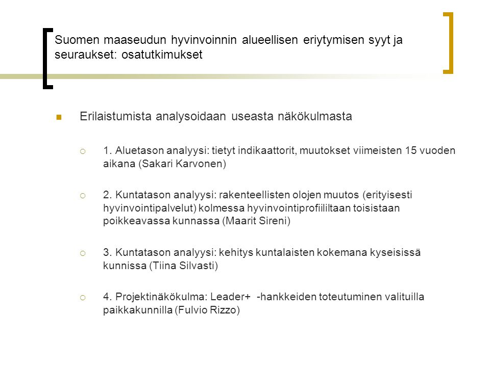 Suomen maaseudun hyvinvoinnin alueellisen eriytymisen syyt ja seuraukset: osatutkimukset  Erilaistumista analysoidaan useasta näkökulmasta  1.