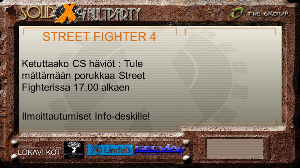 STREET FIGHTER 4 Ketuttaako CS häviöt : Tule mättämään porukkaa Street Fighterissa alkaen Ilmoittautumiset Info-deskille!