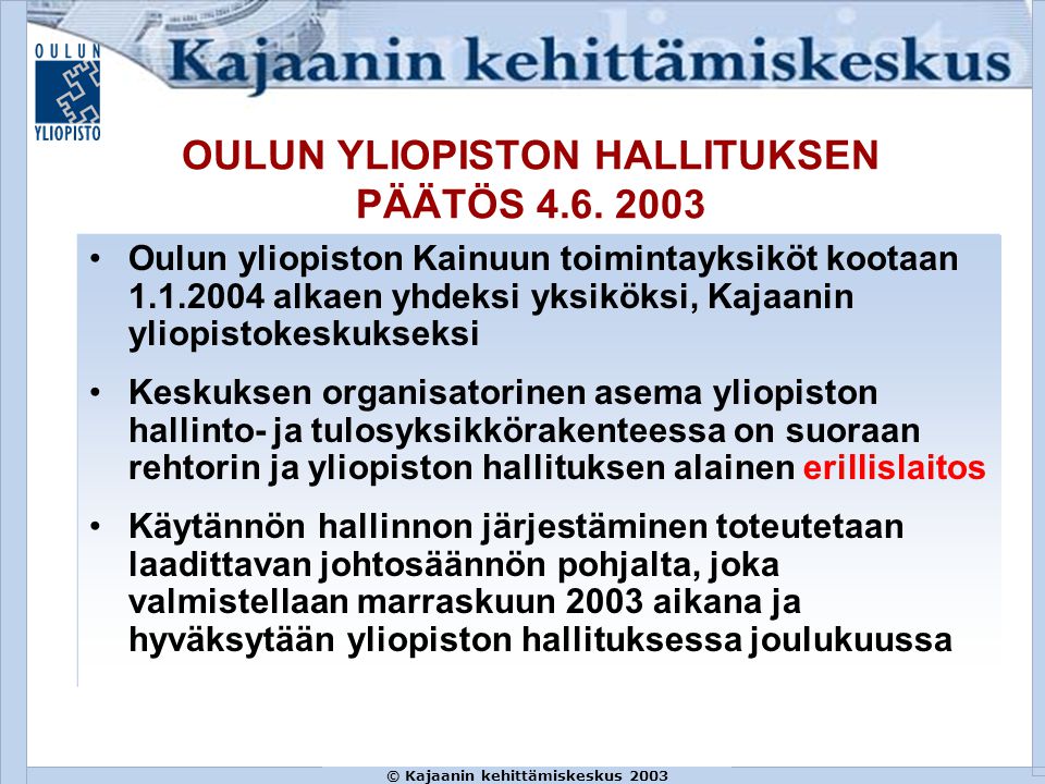 © Kajaanin kehittämiskeskus 2003 OULUN YLIOPISTON HALLITUKSEN PÄÄTÖS 4.6.