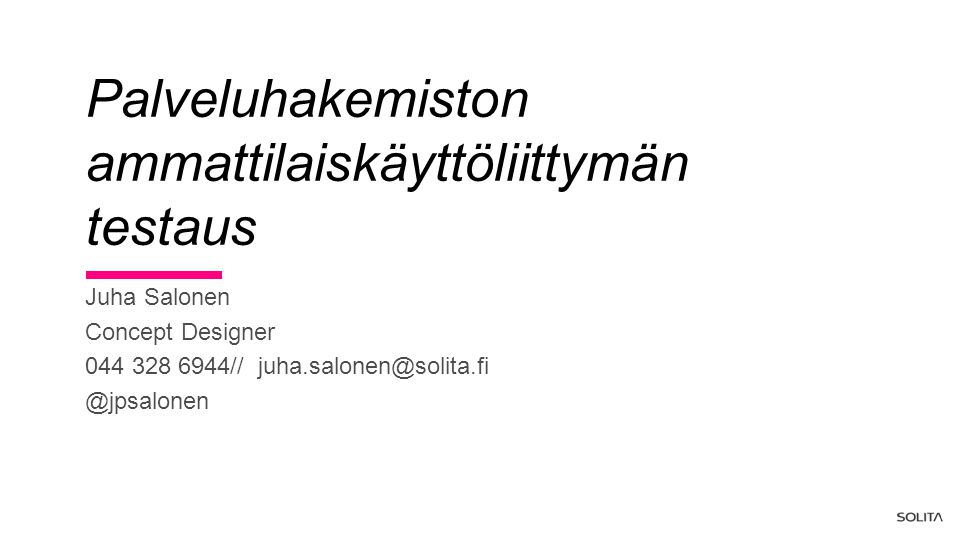 Juha Salonen Concept Designer Palveluhakemiston ammattilaiskäyttöliittymän testaus