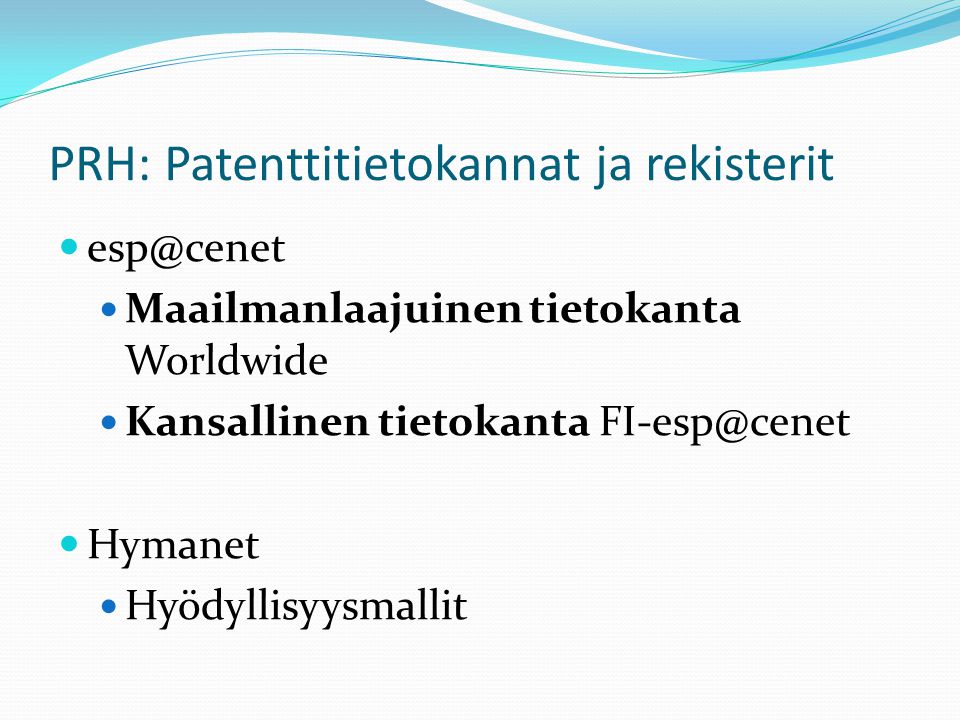 PRH: Patenttitietokannat ja rekisterit Maailmanlaajuinen tietokanta Worldwide Kansallinen tietokanta Hymanet Hyödyllisyysmallit