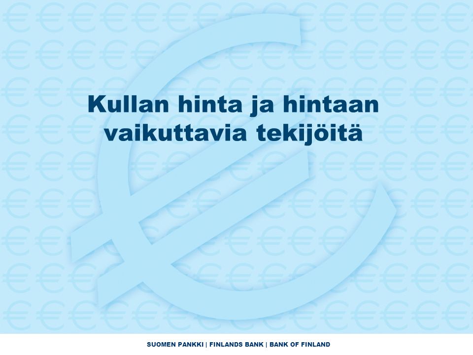 SUOMEN PANKKI | FINLANDS BANK | BANK OF FINLAND Kullan hinta ja hintaan vaikuttavia tekijöitä