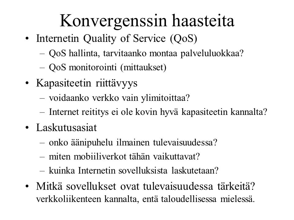 Konvergenssin haasteita Internetin Quality of Service (QoS) –QoS hallinta, tarvitaanko montaa palveluluokkaa.