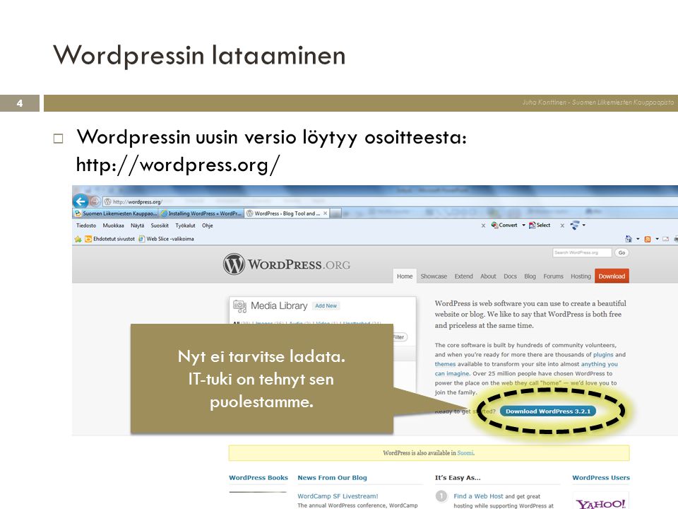 Wordpressin lataaminen  Wordpressin uusin versio löytyy osoitteesta:   4 Juha Konttinen - Suomen Liikemiesten Kauppaopisto Nyt ei tarvitse ladata.