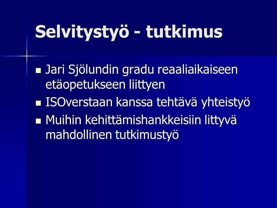 Selvitystyö - tutkimus Jari Sjölundin gradu reaaliaikaiseen etäopetukseen liittyen Jari Sjölundin gradu reaaliaikaiseen etäopetukseen liittyen ISOverstaan kanssa tehtävä yhteistyö ISOverstaan kanssa tehtävä yhteistyö Muihin kehittämishankkeisiin littyvä mahdollinen tutkimustyö Muihin kehittämishankkeisiin littyvä mahdollinen tutkimustyö