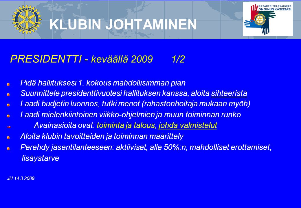 KLUBIN JOHTAMINEN PRESIDENTTI - keväällä /2 Pidä hallituksesi 1.