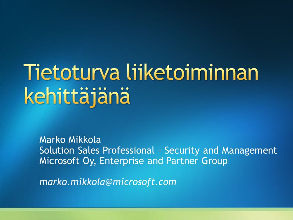 Marko Mikkola Solution Sales Professional – Security and Management Microsoft Oy, Enterprise and Partner Group