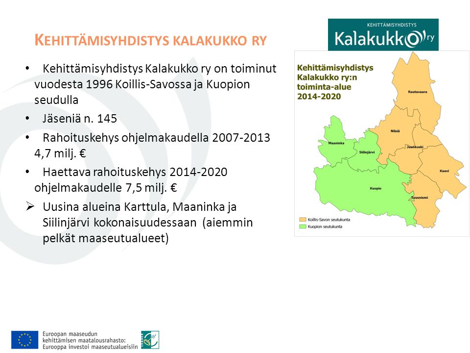 Kehittämisyhdistys Kalakukko ry on toiminut vuodesta 1996 Koillis-Savossa ja Kuopion seudulla Jäseniä n.