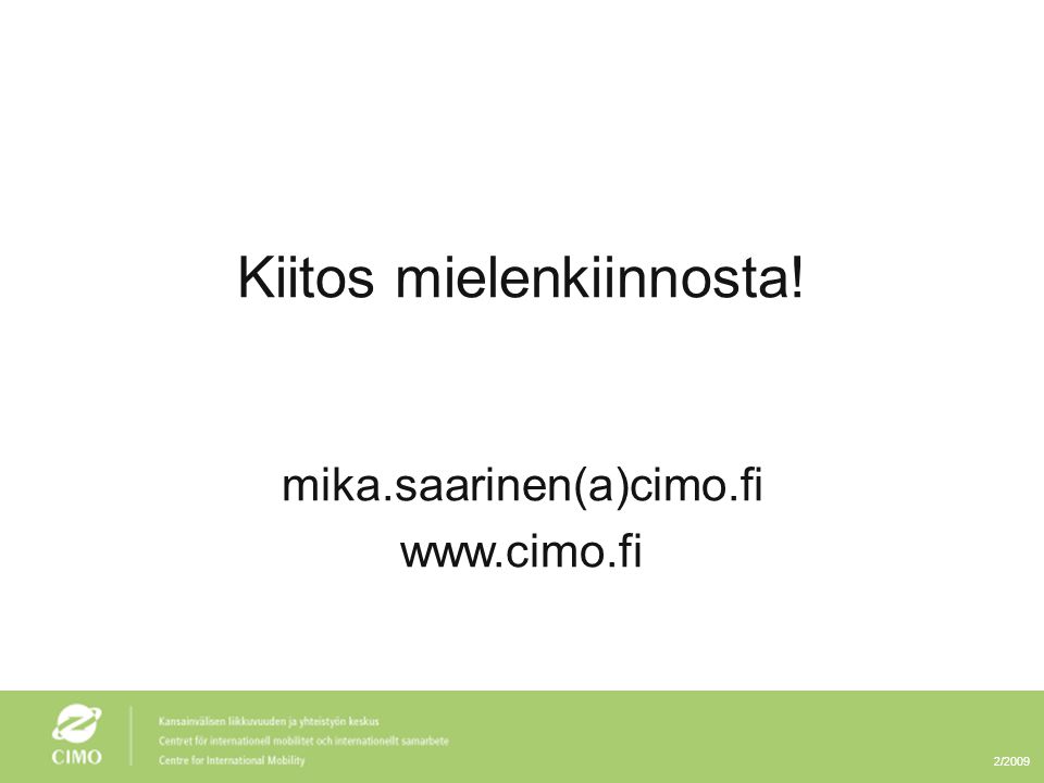 2/2009 Kiitos mielenkiinnosta! mika.saarinen(a)cimo.fi