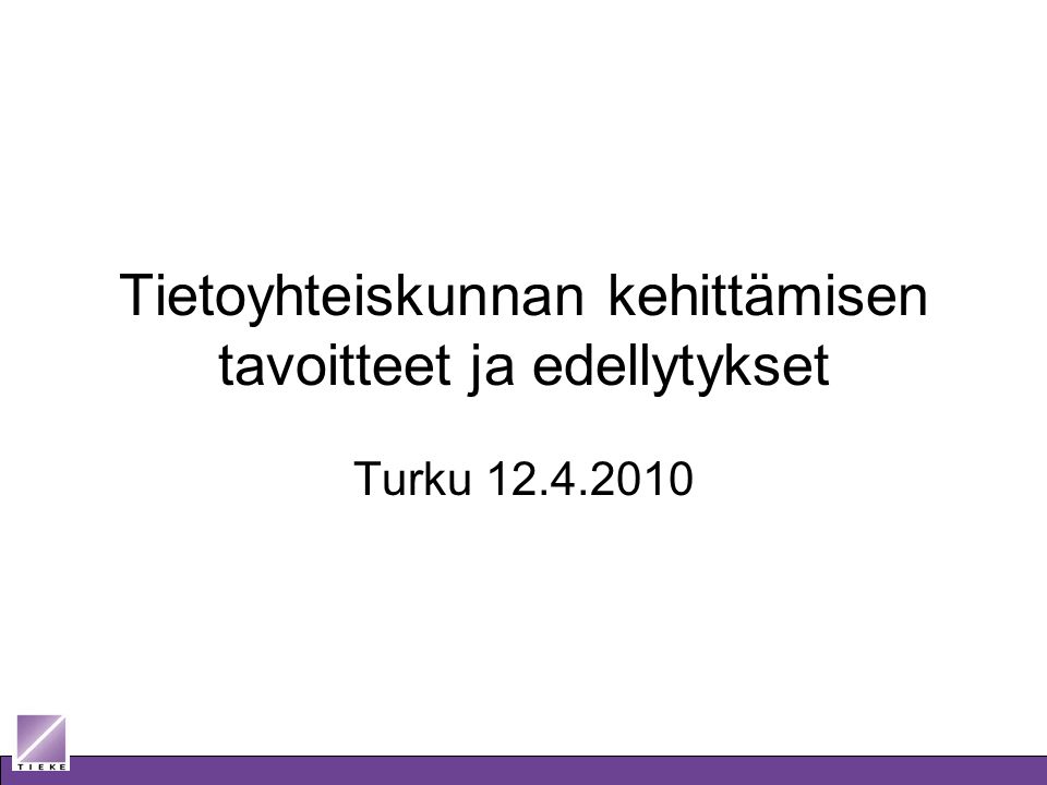 Tietoyhteiskunnan kehittämisen tavoitteet ja edellytykset Turku