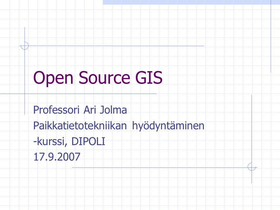 Open Source GIS Professori Ari Jolma Paikkatietotekniikan hyödyntäminen -kurssi, DIPOLI
