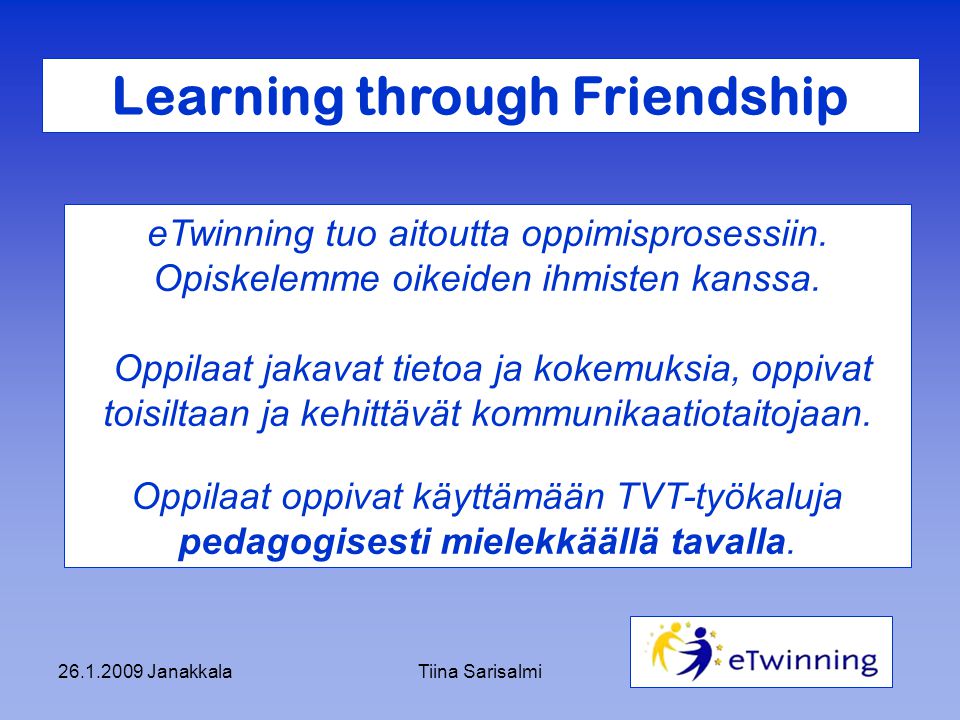 JanakkalaTiina Sarisalmi Learning through Friendship eTwinning tuo aitoutta oppimisprosessiin.