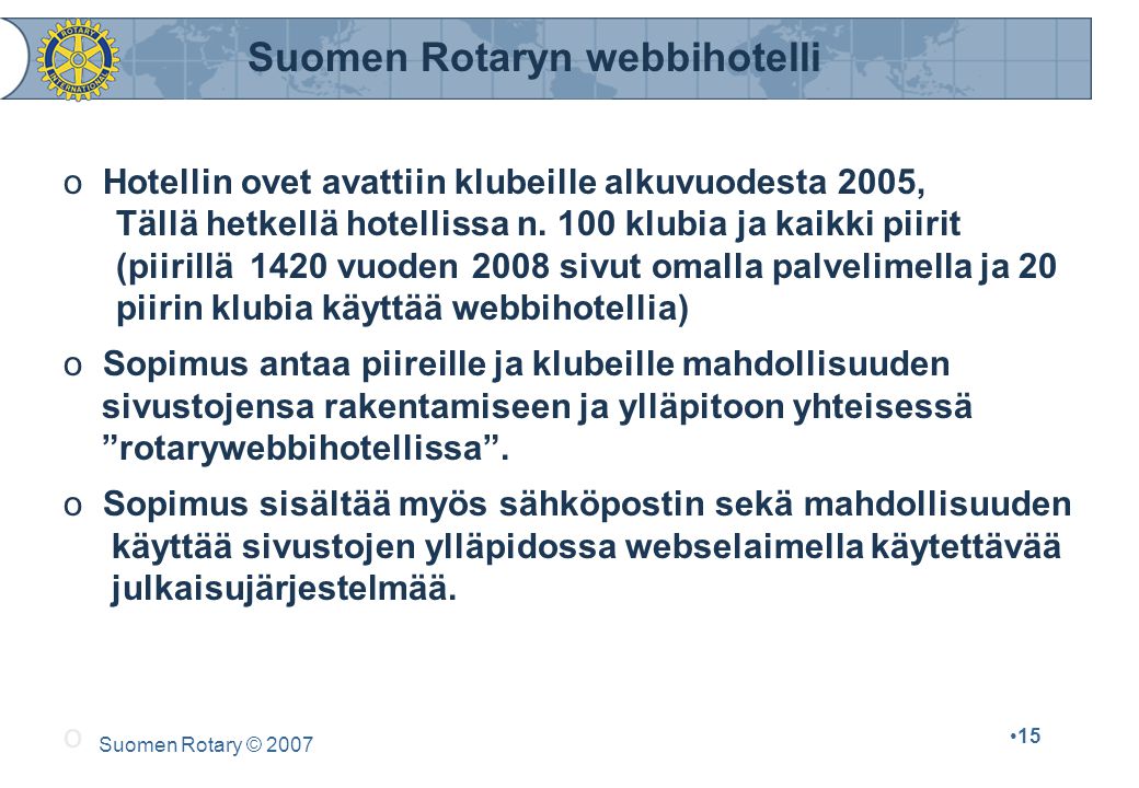 Suomen Rotary © o Hotellin ovet avattiin klubeille alkuvuodesta 2005, Tällä hetkellä hotellissa n.