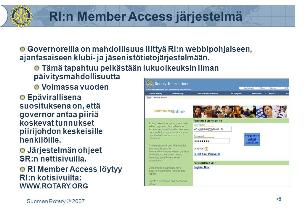 Suomen Rotary © Governoreilla on mahdollisuus liittyä RI:n webbipohjaiseen, ajantasaiseen klubi- ja jäsenistötietojärjestelmään.