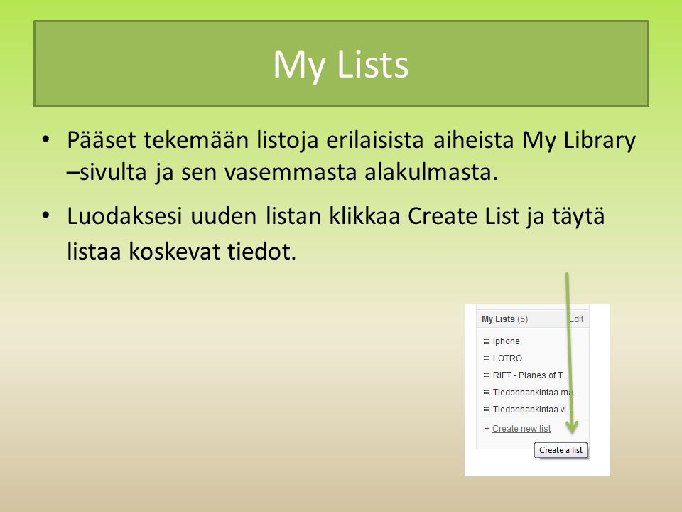 My Lists Pääset tekemään listoja erilaisista aiheista My Library –sivulta ja sen vasemmasta alakulmasta.