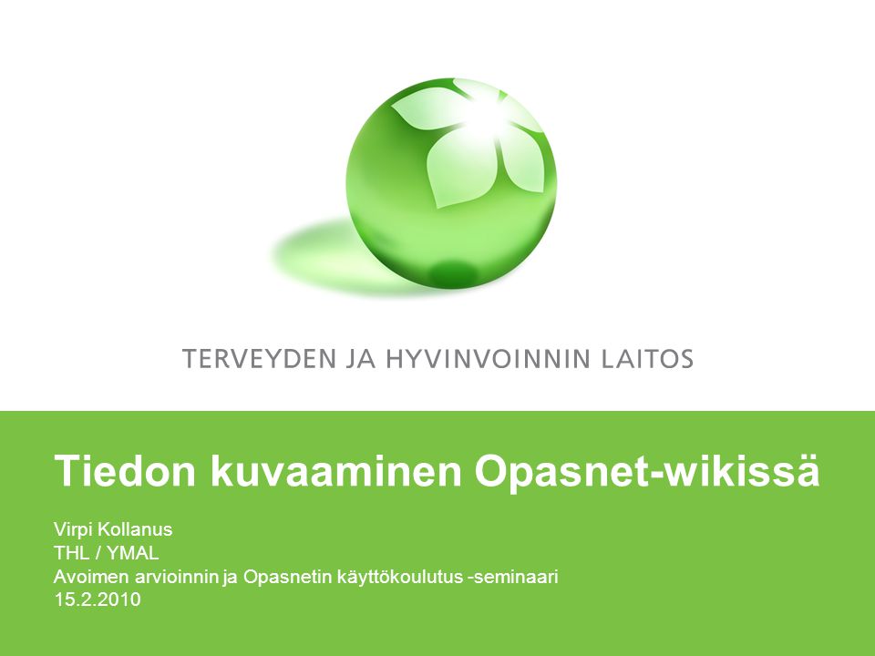 Tiedon kuvaaminen Opasnet-wikissä Virpi Kollanus THL / YMAL Avoimen arvioinnin ja Opasnetin käyttökoulutus -seminaari