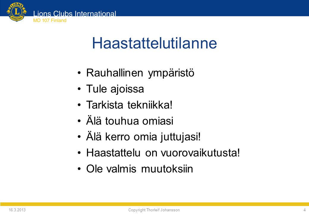 Copyright Thorleif Johansson4 Haastattelutilanne Rauhallinen ympäristö Tule ajoissa Tarkista tekniikka.